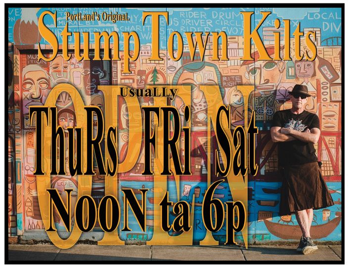 StumpTown Kilts is open thursdays, Fridays, and Saturdays from noon to 6